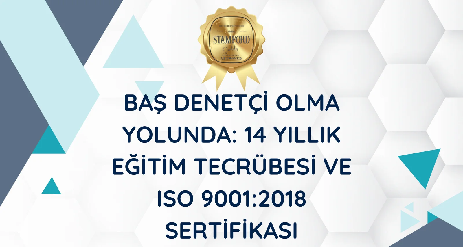 Baş Denetçi Olma Yolunda: 14 Yıllık Eğitim Tecrübesi ve ISO 9001:2015 Sertifikası