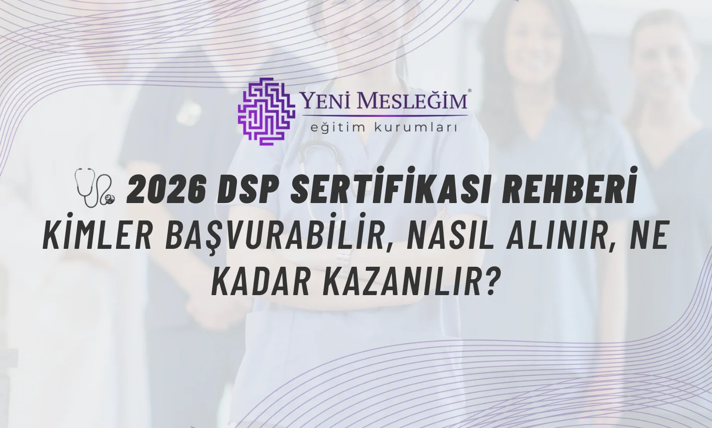 2026 DSP Sertifikası Rehberi: Kimler Başvurabilir, Nasıl Alınır, Ne Kadar Kazanılır?