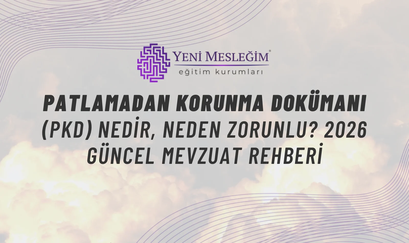 PKD Hazırlama Eğitimi - Patlamadan Korunma Dokümanı 2026 Rehberi | Yeni Mesleğim