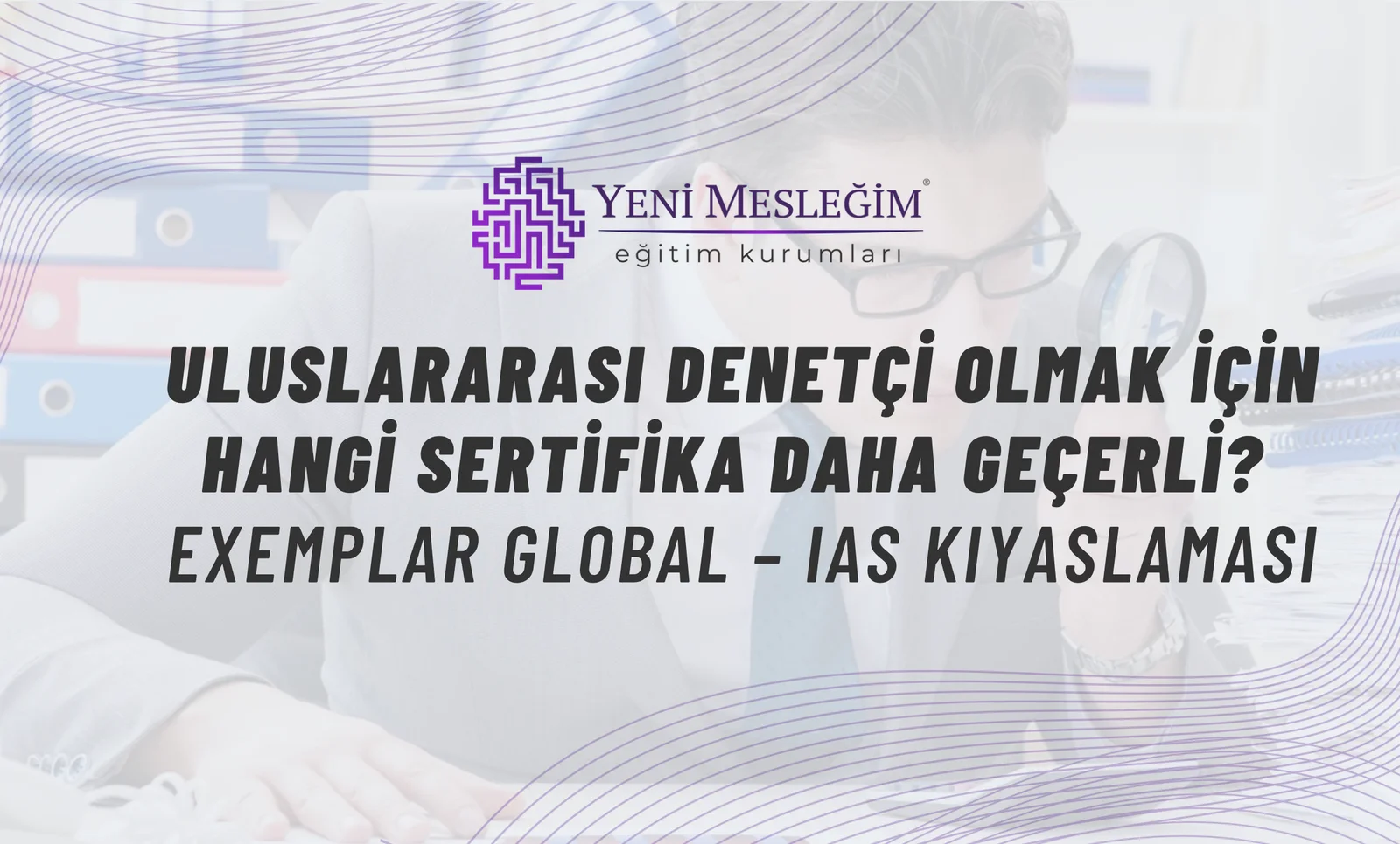 Uluslararası Denetçi Olmak İçin Hangi Sertifika Daha Geçerli? Exemplar Global – IAS Kıyaslaması