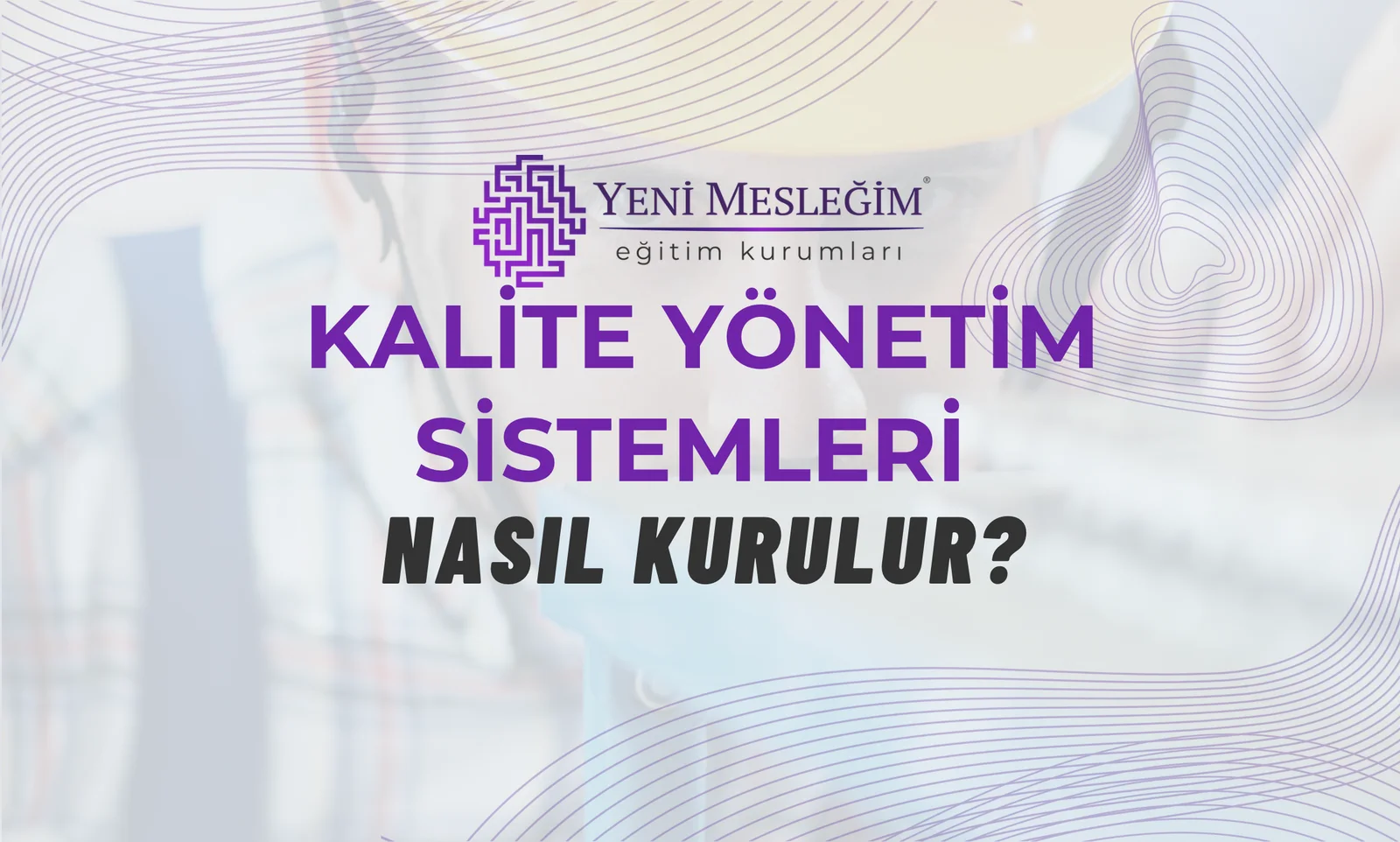 Kalite Yönetim Sistemleri Nasıl Kurulur?