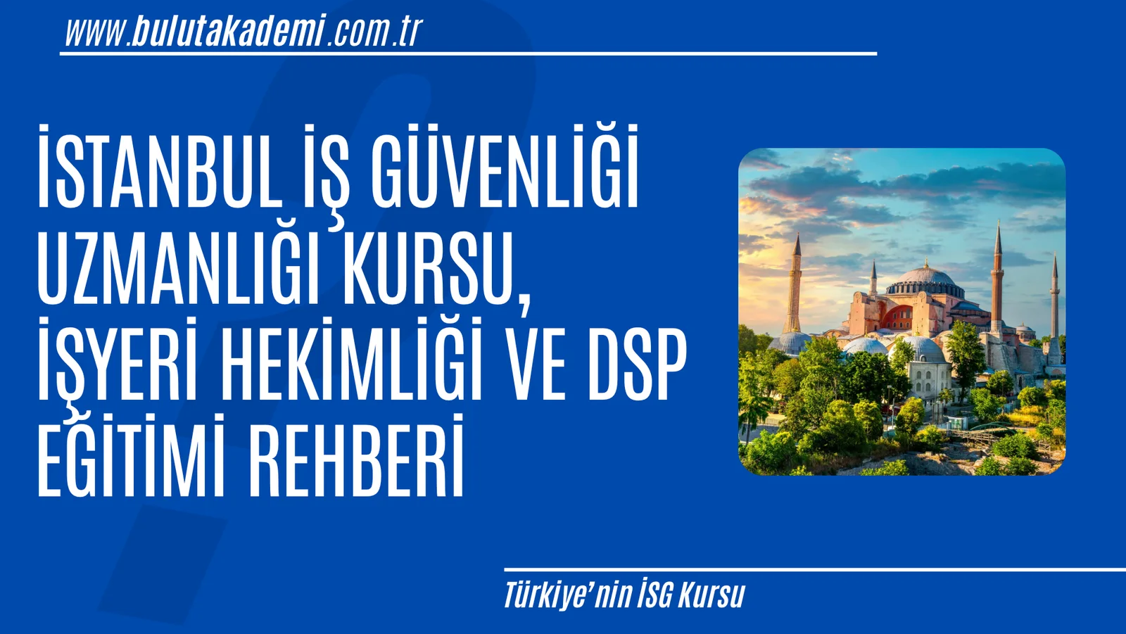 İstanbul İş Güvenliği Uzmanlığı Kursu, İşyeri Hekimliği ve DSP Eğitimi Rehberi